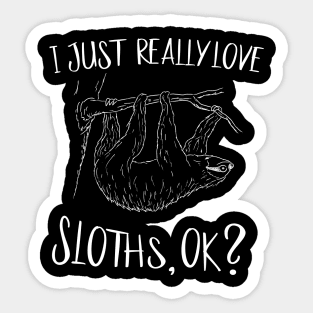 I Just Really Love Sloths OK Fancy Sloth Drawing Sticker